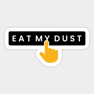 Eat my dust stickers Sticker